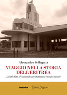 Viaggio nella storia dell'Eritrea. L'antichit, il colonialismo italiano e i nostri giorni