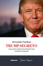 Trump segreto. Come il presidente degli Stati Uniti cambier il mondo