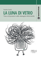 La luna di vetro. Tracce di pensiero sulle immagini elettroniche