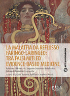 La malattia da reflusso faringo-laringeo: tra falsi miti ed evidence-based medicine. Relazione ufficiale 54 Congresso Nazionale della Societ Italiana di Foniatria e Logopedia