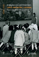 Comunicare il patrimonio: larte incontra i giovani alle Gallerie degli Uffizi. 1970-2020