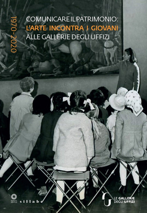 Comunicare il patrimonio: larte incontra i giovani alle Gallerie degli Uffizi. 1970-2020
