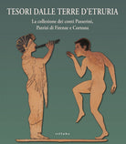 Tesori dalle terre d'Etruria. La collezione dei conti Passerini, Patrizi di Firenze e Cortona. Catalogo della mostra (Firenze, 29 ottobre 2020-30 giugno 2021)