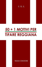 50+1 motivi per tifare Reggiana