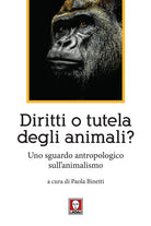 Diritti o tutela degli animali? Uno sguardo antropologico sull'animalismo