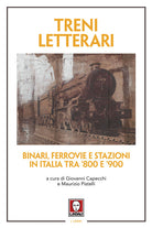 Treni letterari. Binari, ferrovie e stazioni in Italia tra ’800 e ’900