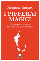 I pifferai magici. La spensierata corsa dell'umanità verso l'abisso