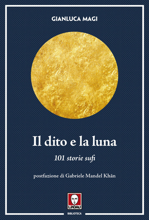 Il dito e la luna. 101 storie sufi