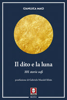 Il dito e la luna. 101 storie sufi