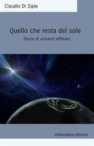 Quello che resta del sole. Storie di universi effimeri