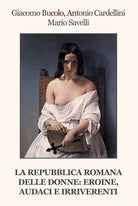 La Repubblica Romana delle donne: eroine, audaci e irriverenti