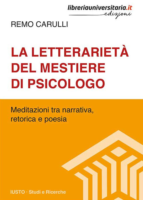 La letterariet del mestiere di psicologo. Meditazioni tra narrativa, retorica e poesia