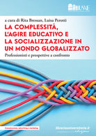 La complessità, l’agire educativo e la socializzazione in un mondo globalizzato. Professionisti e prospettive a confronto