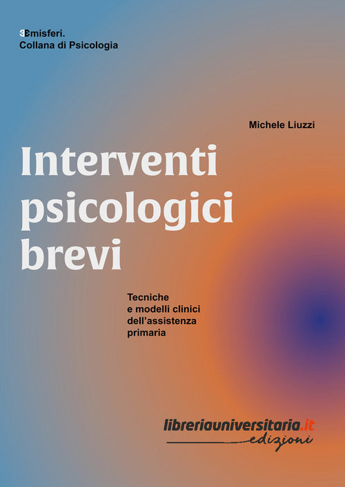 Interventi psicologici brevi. Tecniche e modelli clinici dellassistenza primaria