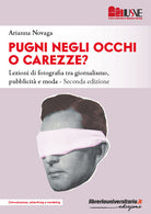 Pugni negli occhi o carezze? La fotografia nella comunicazione visiva tra giornalismo, pubblicit e moda