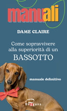 Come sopravvivere alla superiorit di un bassotto
