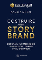 Costruire uno storybrand. Disegna il tuo messaggio in modo che i clienti siano coinvolti