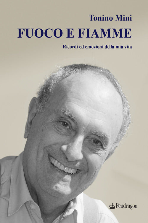 Fuoco e fiamme. Ricordi ed emozioni della mia vita