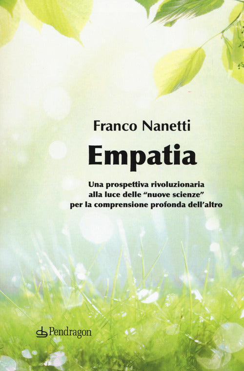 Empatia. Una prospettiva rivoluzionaria alla luce delle nuove scienze per la comprensione profonda dell'altro