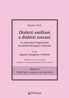Dialetti emiliani e dialetti toscani. Dialetti emiliani e dialetti toscani. Le interazioni linguistiche fra Emilia-Romagna e Toscana e con Liguria, Lunigiana e Umbria. Vol. 3: Dialetti liguri, Lunigiana e isole linguistiche