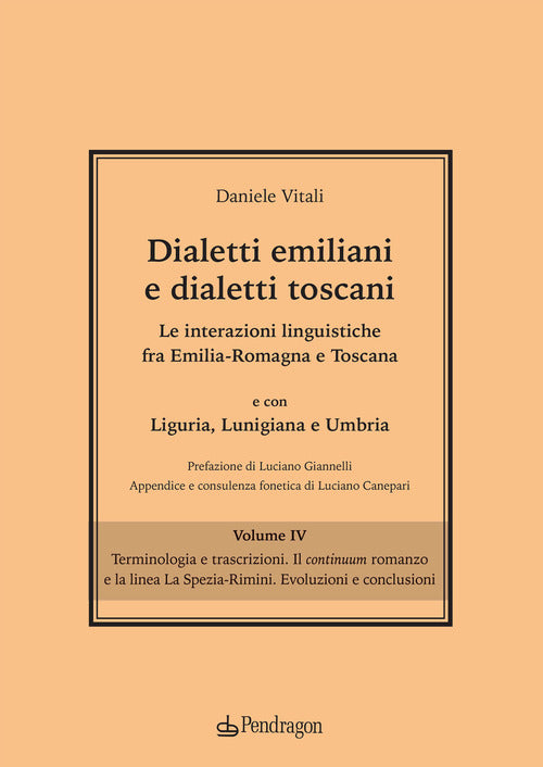 Dialetti emiliani e dialetti toscani. Dialetti emiliani e dialetti toscani. Le interazioni linguistiche fra Emilia-Romagna e Toscana e con Liguria, Lunigiana e Umbria. Vol. 4: Terminologia e trascrizioni. Il continuum romanzo e la linea La Spezia-Rimini. 