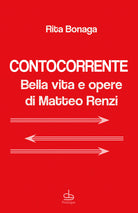 Contocorrente. Bella vita e opere di Matteo Renzi