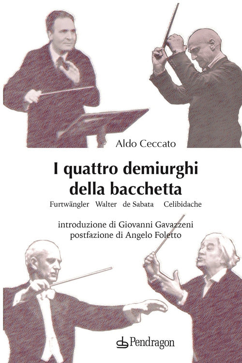 I quattro demiurghi della bacchetta. Furtwngler, Walter, de Sabata, Celibidache