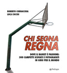 Chi segna regna. Dove il basket è passione: 300 campetti scovati e fotografati in giro per il mondo