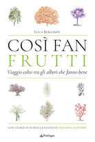 Così fan frutti. Viaggio colto tra gli alberi che fanno bene. Con storie di scienza e gusto