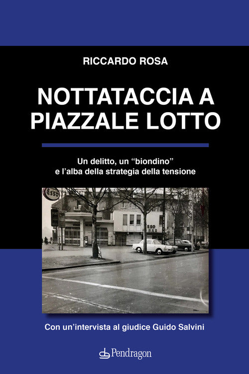 Nottataccia a piazzale Lotto. Un delitto, un biondino e l'alba della strategia della tensione
