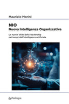NIO. Nuova Intelligenza Organizzativa. Le nuove sfide della leadership nei tempi dell'intelligenza artificiale