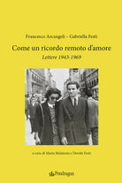 Come un ricordo remoto damore. Lettere 1943-1969