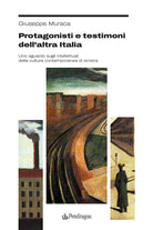 Protagonisti e testimoni dellaltra Italia. Uno sguardo sugli intellettuali della cultura contemporanea di sinistra