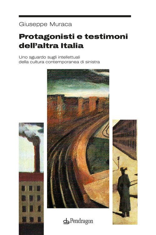 Protagonisti e testimoni dellaltra Italia. Uno sguardo sugli intellettuali della cultura contemporanea di sinistra