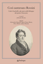 Cos cantavano Rossini. Carlo Zucchelli e gli amici nella Bologna del primo Ottocento