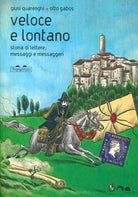 Veloce lontano. Storia di lettere, messaggi e messaggeri
