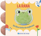 La rana. Un libro tutto da esplorare. Primi libri sensoriali