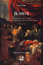 Il Sigx. Dalla fanciullezza alla senescenza, leducazione sentimentale e politica di un uomo comune