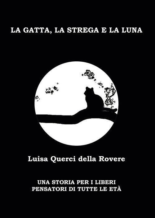 La gatta, la strega e la luna. Una storia per i liberi pensatori di tutte le et