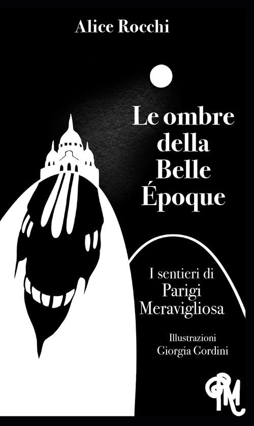 Le ombre della Belle poque. I sentieri di Parigi meravigliosa