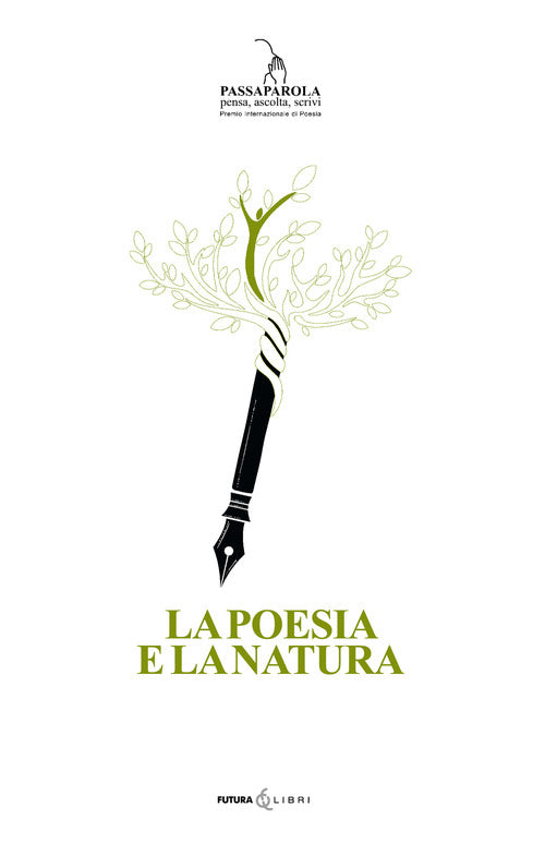 La poesia e la natura. Passaparola pensa, ascolta, scrivi. 1° Premio internazionale di Poesia