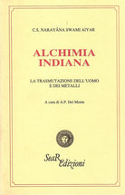 Alchimia indiana. La trasmutazione dell'uomo e dei metalli