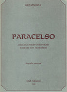 Paracelso. Aureolus Philipp Theophrast Bombast Von Hohenheim. Biografia essenziale