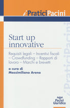 Start up innovative. Requisiti legali, incentivi fiscali, crowdfunding, rapporti di lavoro, marchi e brevetti