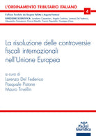 La risoluzione delle controversie in materia fiscale nell'Unione europea. Commento sistematico al decreto legislativo 10 giugno 2020, n. 49, corredato dalle formule applicative