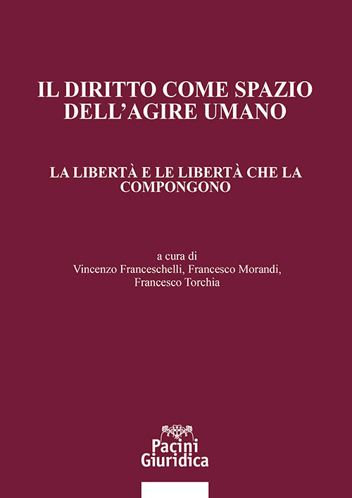 Il diritto come spazio dellagire umano. La libert e le libert che la compongono