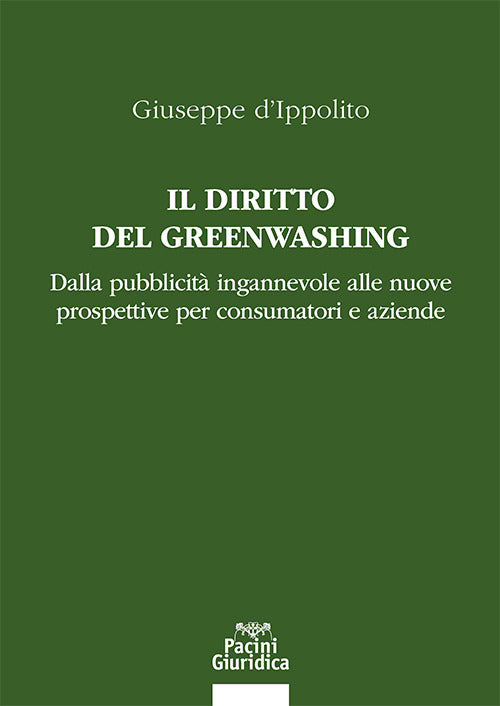Il diritto del Greenwashing. Dalla pubblicit ingannevole alle nuove prospettive per consumatori e aziende