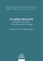 Le armi bianche. Disciplina giuridica dal codice sardo ad oggi
