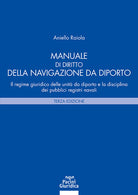 Manuale di diritto della navigazione da diporto. Il regime giuridico delle unit da diporto e la disciplina dei pubblici registri navali