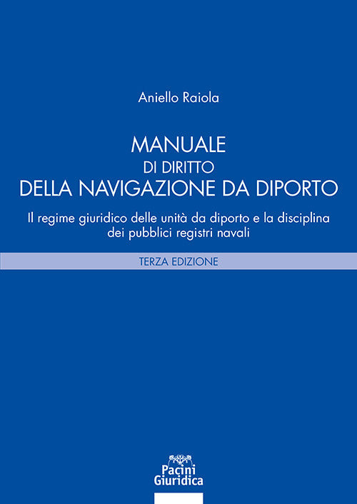 Manuale di diritto della navigazione da diporto. Il regime giuridico delle unit da diporto e la disciplina dei pubblici registri navali